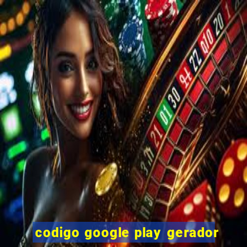 codigo google play gerador